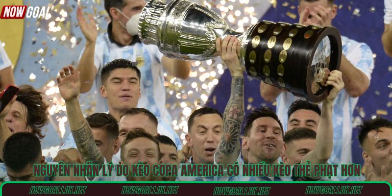 Nguyên nhân Lý do kèo Copa America có nhiều kèo thẻ phạt hơn